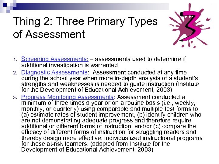 Thing 2: Three Primary Types of Assessment 1. 2. 3. Screening Assessments: – assessments