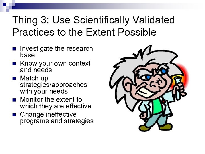 Thing 3: Use Scientifically Validated Practices to the Extent Possible n n n Investigate