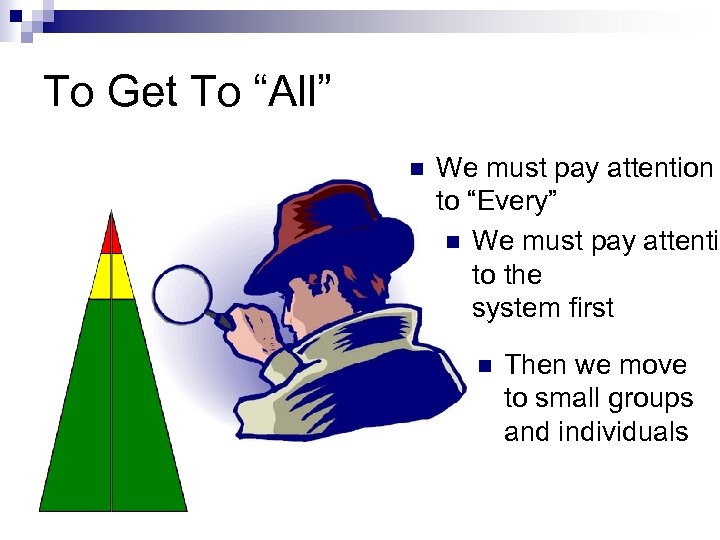 To Get To “All” n We must pay attention to “Every” n We must