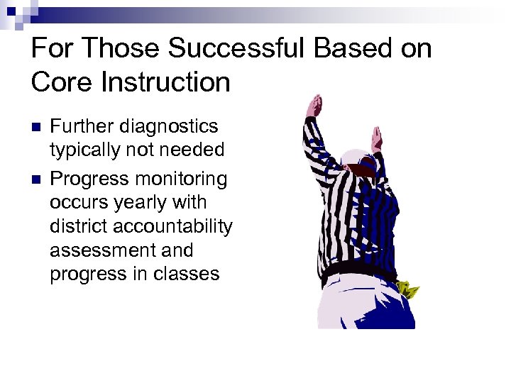 For Those Successful Based on Core Instruction n n Further diagnostics typically not needed