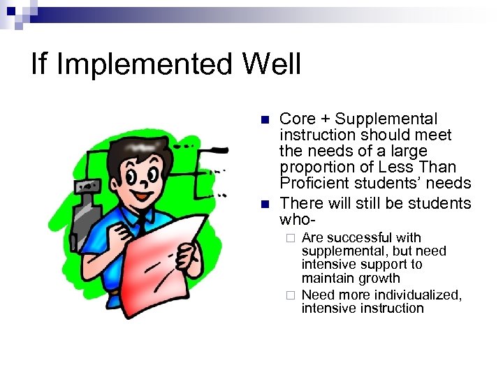 If Implemented Well n n Core + Supplemental instruction should meet the needs of