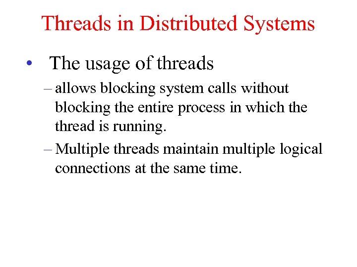 Threads in Distributed Systems • The usage of threads – allows blocking system calls