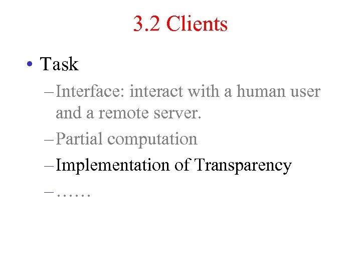 3. 2 Clients • Task – Interface: interact with a human user and a