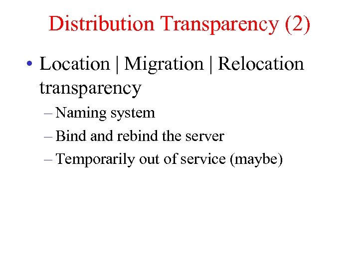 Distribution Transparency (2) • Location | Migration | Relocation transparency – Naming system –