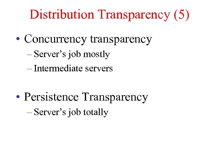 Distribution Transparency (5) • Concurrency transparency – Server’s job mostly – Intermediate servers •