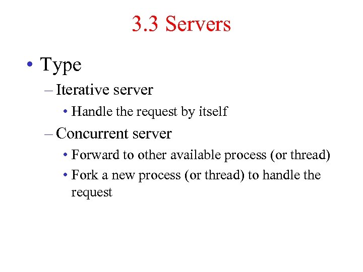 3. 3 Servers • Type – Iterative server • Handle the request by itself