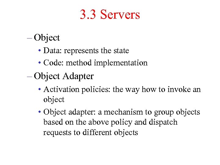 3. 3 Servers – Object • Data: represents the state • Code: method implementation