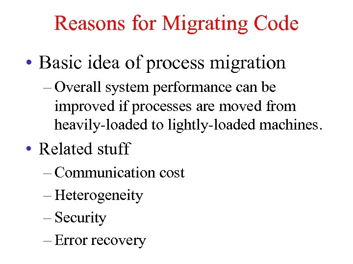 Reasons for Migrating Code • Basic idea of process migration – Overall system performance