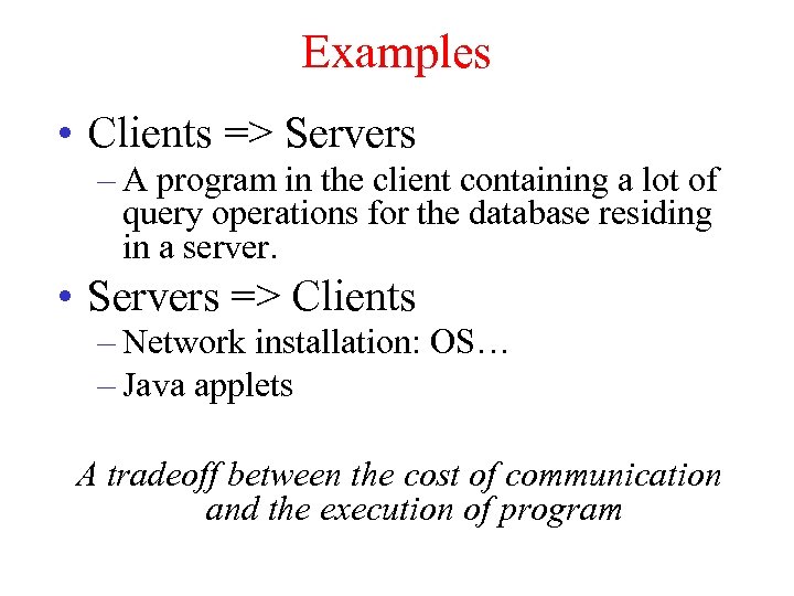 Examples • Clients => Servers – A program in the client containing a lot
