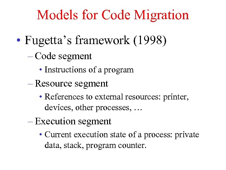 Models for Code Migration • Fugetta’s framework (1998) – Code segment • Instructions of