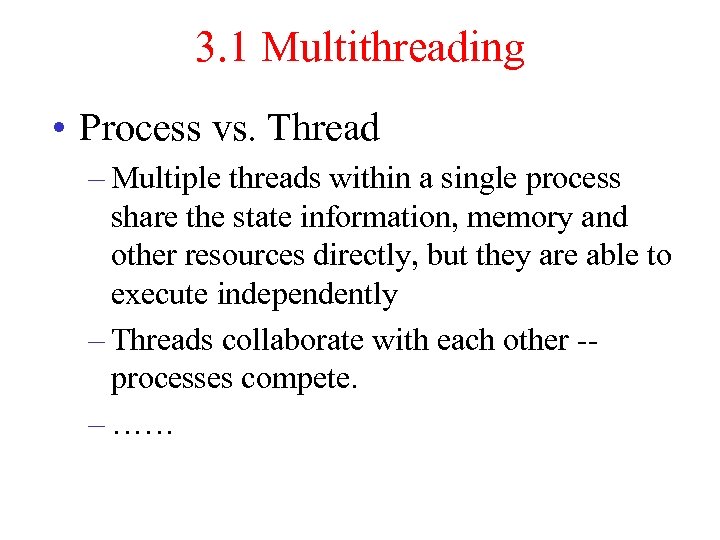 3. 1 Multithreading • Process vs. Thread – Multiple threads within a single process