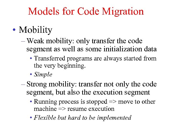 Models for Code Migration • Mobility – Weak mobility: only transfer the code segment