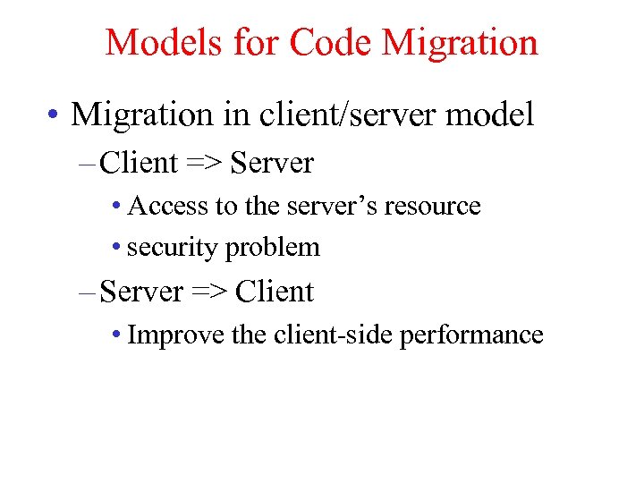 Models for Code Migration • Migration in client/server model – Client => Server •