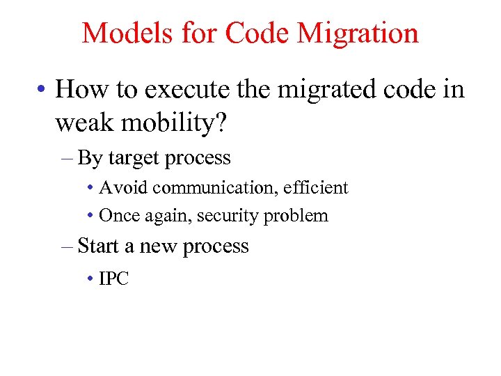Models for Code Migration • How to execute the migrated code in weak mobility?