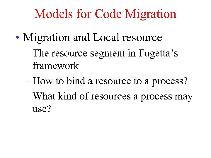 Models for Code Migration • Migration and Local resource – The resource segment in