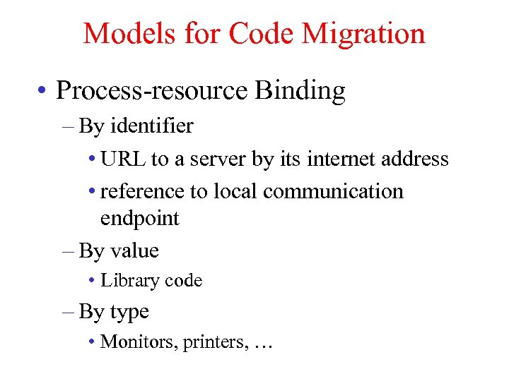 Models for Code Migration • Process-resource Binding – By identifier • URL to a