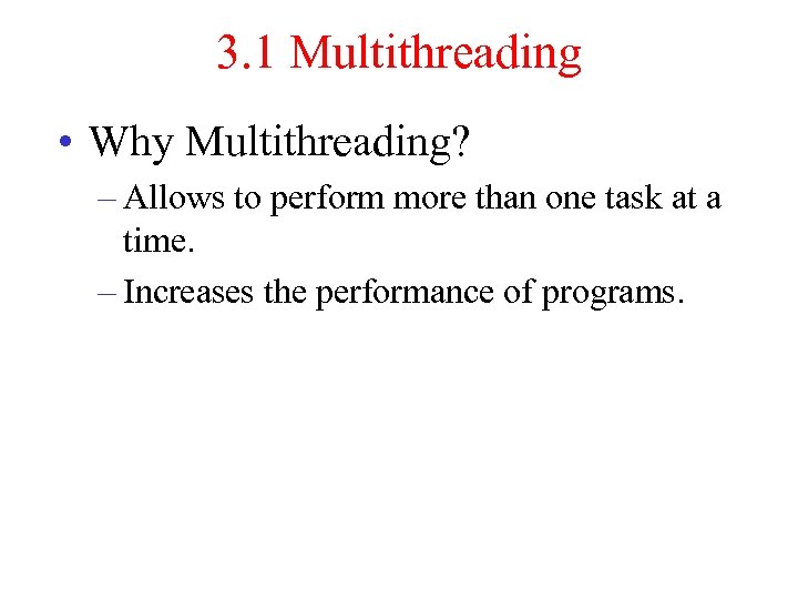 3. 1 Multithreading • Why Multithreading? – Allows to perform more than one task