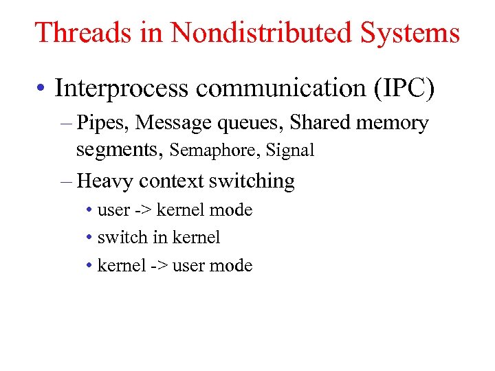 Threads in Nondistributed Systems • Interprocess communication (IPC) – Pipes, Message queues, Shared memory