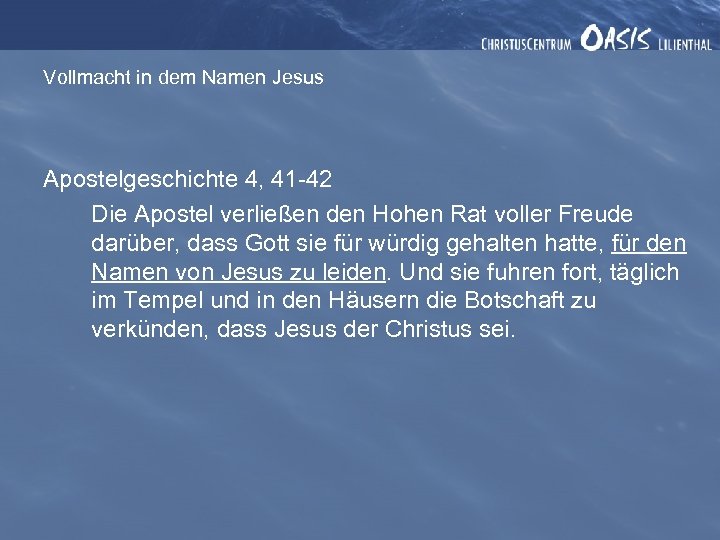 Vollmacht in dem Namen Jesus Apostelgeschichte 4, 41 -42 Die Apostel verließen den Hohen