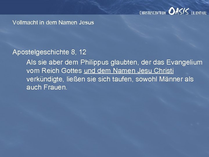 Vollmacht in dem Namen Jesus Apostelgeschichte 8, 12 Als sie aber dem Philippus glaubten,