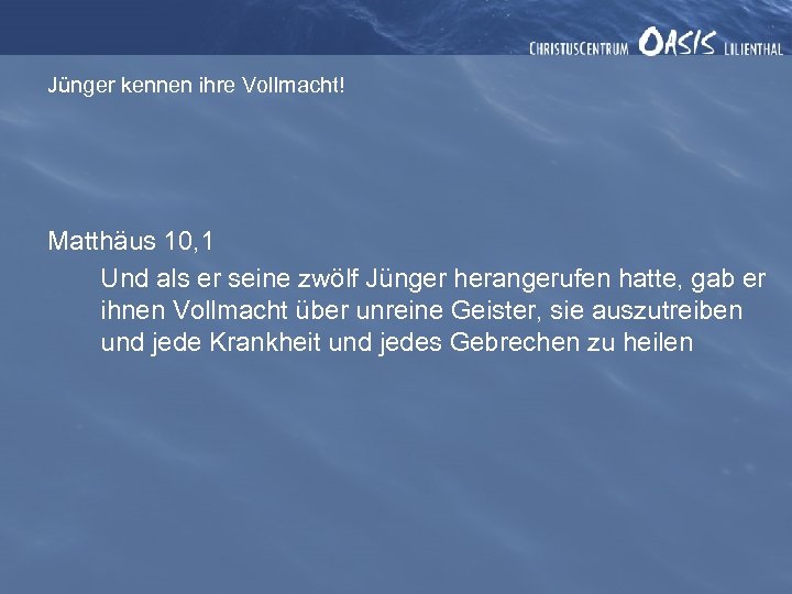 Jünger kennen ihre Vollmacht! Matthäus 10, 1 Und als er seine zwölf Jünger herangerufen