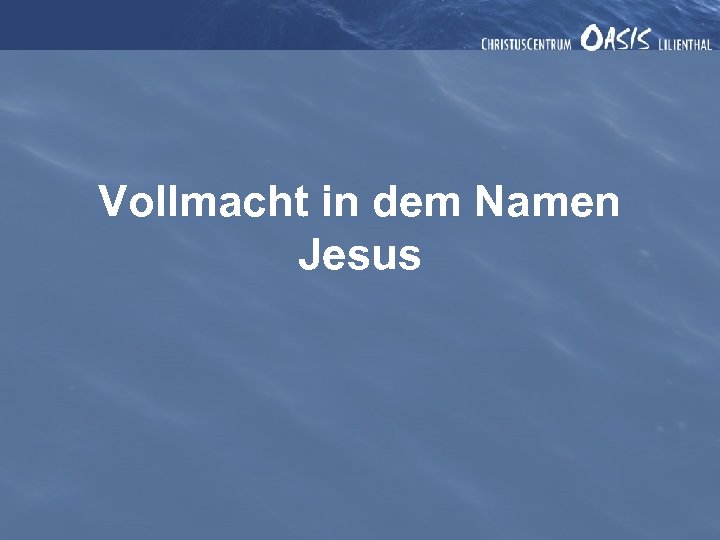 Vollmacht in dem Namen Jesus 