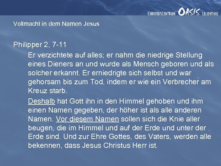 Vollmacht in dem Namen Jesus Philipper 2, 7 -11 Er verzichtete auf alles; er