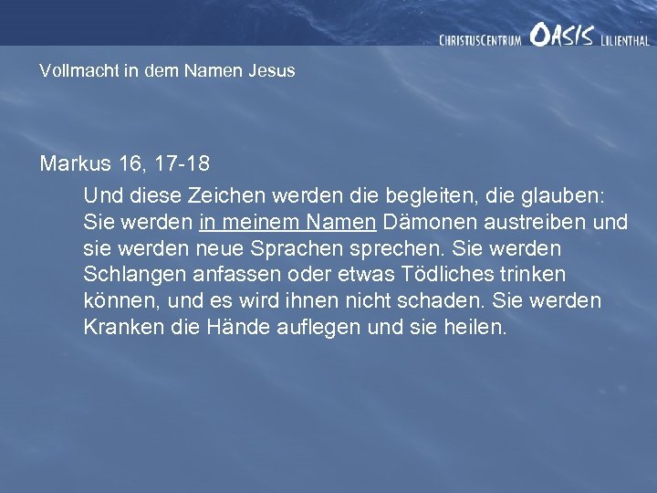 Vollmacht in dem Namen Jesus Markus 16, 17 -18 Und diese Zeichen werden die