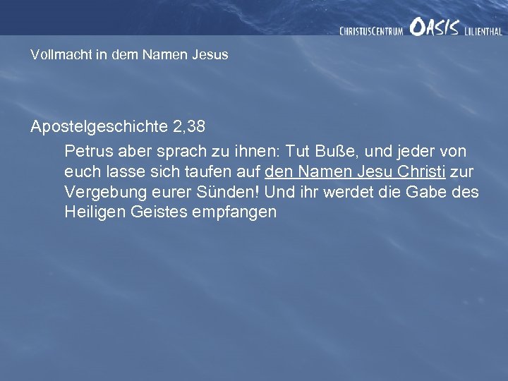 Vollmacht in dem Namen Jesus Apostelgeschichte 2, 38 Petrus aber sprach zu ihnen: Tut