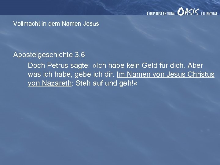 Vollmacht in dem Namen Jesus Apostelgeschichte 3, 6 Doch Petrus sagte: » Ich habe