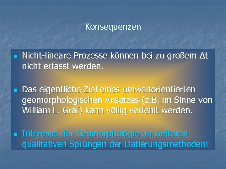 Konsequenzen n Nicht-lineare Prozesse können bei zu großem Δt nicht erfasst werden. Das eigentliche