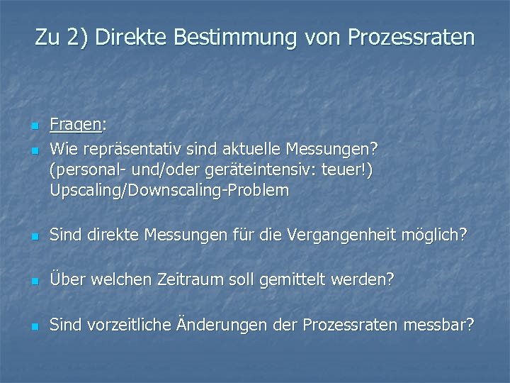 Zu 2) Direkte Bestimmung von Prozessraten n Fragen: Wie repräsentativ sind aktuelle Messungen? (personal-