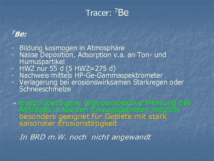 Tracer: 7 Be: - Bildung kosmogen in Atmosphäre - Nasse Deposition, Adsorption v. a.