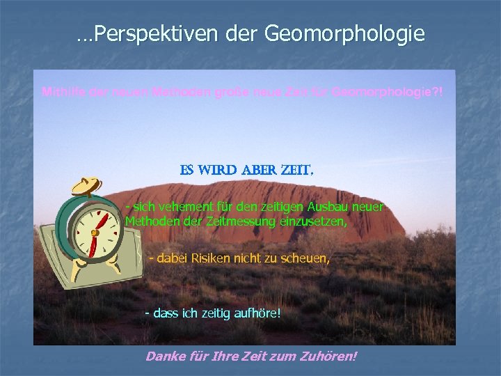 …Perspektiven der Geomorphologie Mithilfe der neuen Methoden große neue Zeit für Geomorphologie? ! es