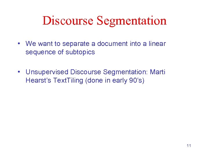 Discourse Segmentation • We want to separate a document into a linear sequence of