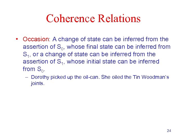 Coherence Relations • Occasion: A change of state can be inferred from the assertion
