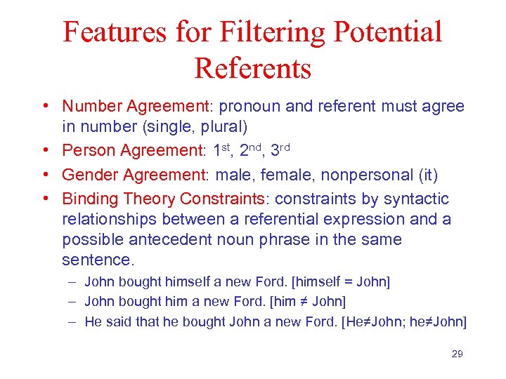 Features for Filtering Potential Referents • Number Agreement: pronoun and referent must agree in