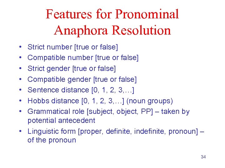 Features for Pronominal Anaphora Resolution • • Strict number [true or false] Compatible number
