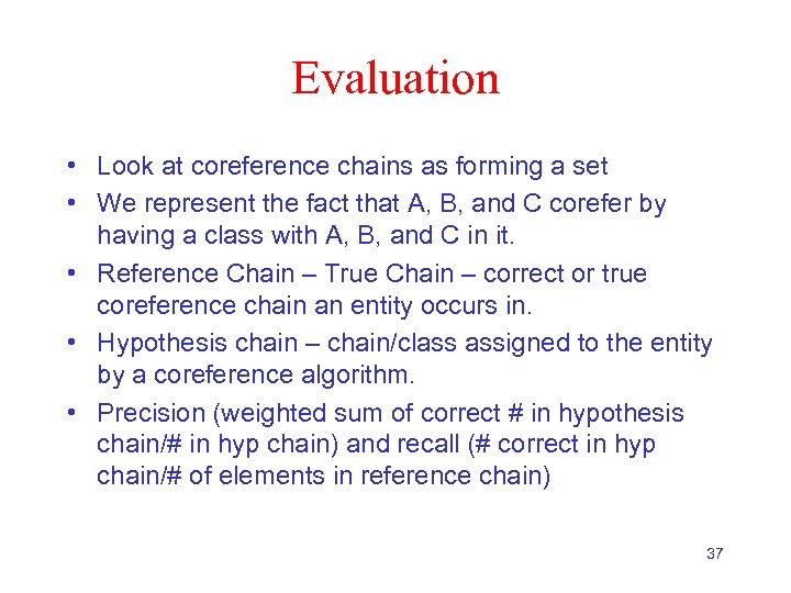 Evaluation • Look at coreference chains as forming a set • We represent the