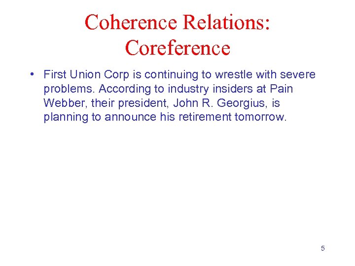 Coherence Relations: Coreference • First Union Corp is continuing to wrestle with severe problems.