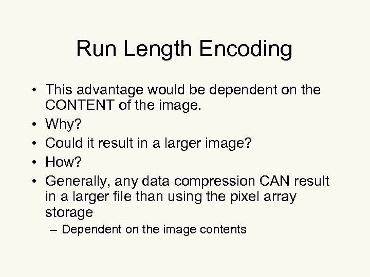 Run Length Encoding • This advantage would be dependent on the CONTENT of the