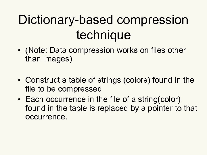 Dictionary-based compression technique • (Note: Data compression works on files other than images) •