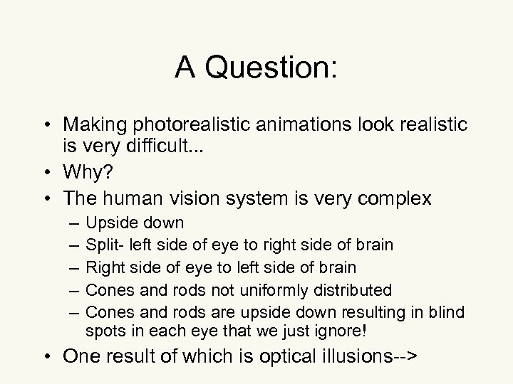 A Question: • Making photorealistic animations look realistic is very difficult. . . •