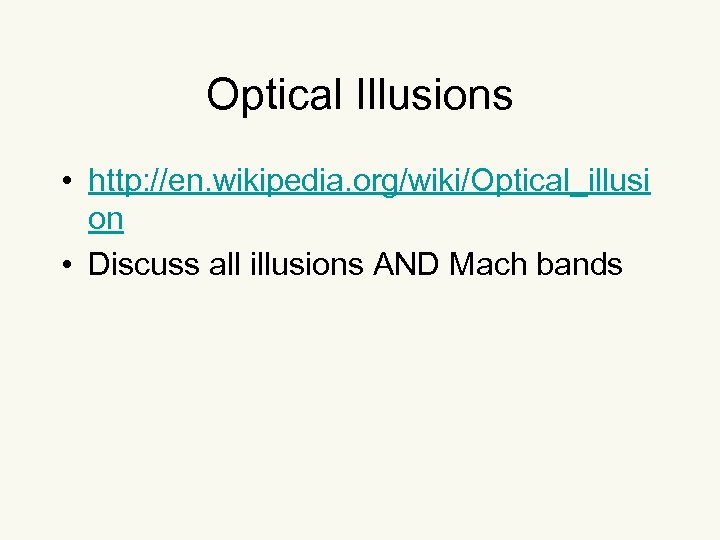 Optical Illusions • http: //en. wikipedia. org/wiki/Optical_illusi on • Discuss all illusions AND Mach
