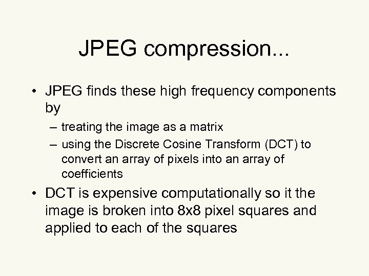 JPEG compression. . . • JPEG finds these high frequency components by – treating