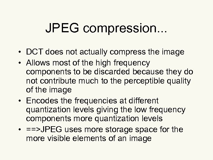 JPEG compression. . . • DCT does not actually compress the image • Allows