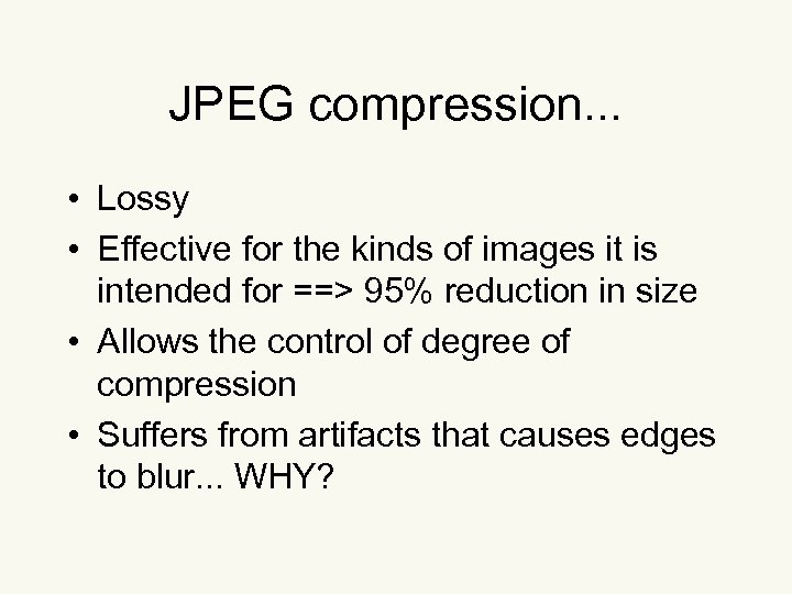 JPEG compression. . . • Lossy • Effective for the kinds of images it