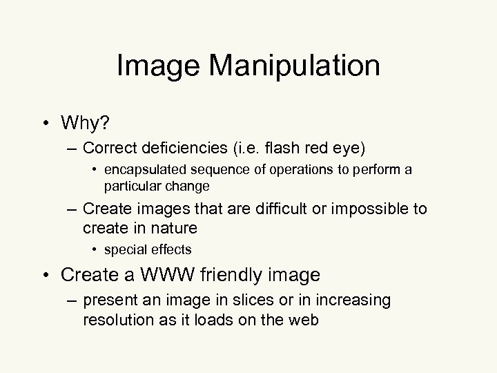 Image Manipulation • Why? – Correct deficiencies (i. e. flash red eye) • encapsulated