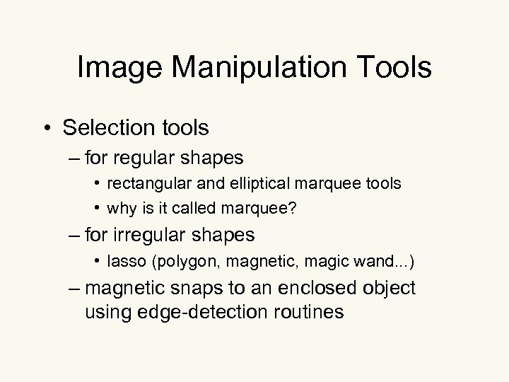 Image Manipulation Tools • Selection tools – for regular shapes • rectangular and elliptical