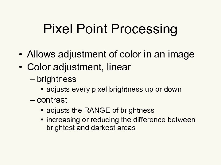 Pixel Point Processing • Allows adjustment of color in an image • Color adjustment,